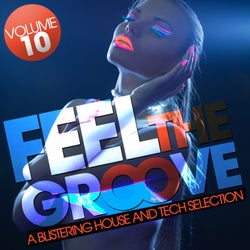 Feel The Groove - A Blistering House And Tech Selection - Volume 10