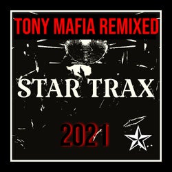 Tony Mafia Remixed 2021 (STAR TRAX)