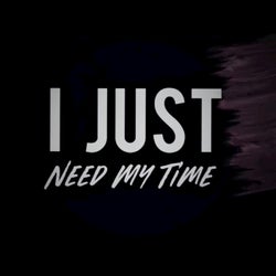 I Just Need My Time