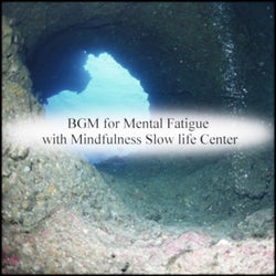 BGM for Mental Fatigue with Mindfulness Slow life Center