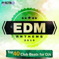 EDM Anthems 2016: Top 40 Club Beats For DJs