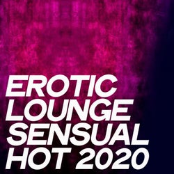 Erotic Lounge Sensual Hot 2020 (Hot Selection Electronic Lounge Music 2020)
