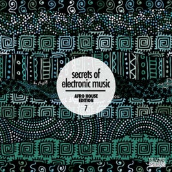 Secrets of Electronic Music: Afro House Edition, Vol. 7