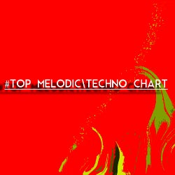 #TOP MELODIC \ TECHNO CHART
