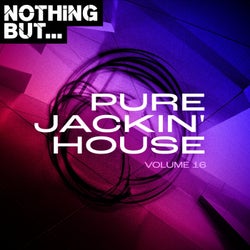 Nothing But... Pure Jackin' House, Vol. 16