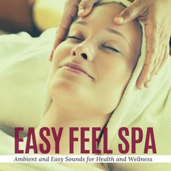Easy Feel Spa - Ambient And Easy Sounds For Health And Wellness