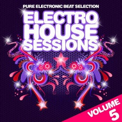 Electro House Sessions, Vol.5 (Pure Electronic Beat Selection, Best in House & Electro)