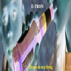 HOUSE IS MY DRUG