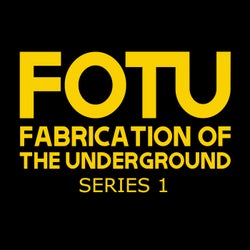 FOTU (Fabrication of the Underground) Series 1