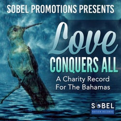 Sobel Promotions Presents Love Conquers All (A Charity Record for the Bahamas)