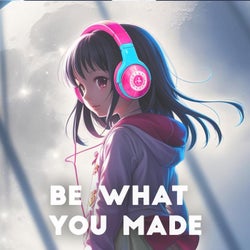 Be What You Made