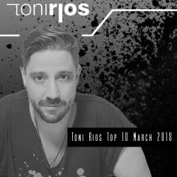 TONI RIOS TOP 10 MARCH 2018