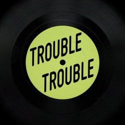 Trouble Trouble