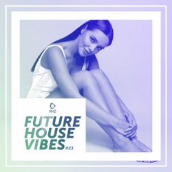 Future House Vibes Vol. 23