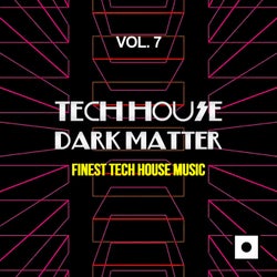 Tech House Dark Matter, Vol. 7 (Finest Tech House Music)