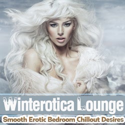 Winterotica Lounge - Smooth Erotic Bedroom Chillout Desires