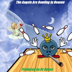 The Angels Are Bowling In Heaven