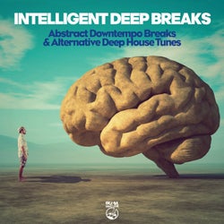 Intelligent Deep Breaks - Abstract Downtempo Breaks & Alternative Deep House Tunes
