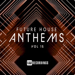 Future House Anthems, Vol. 15