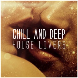 Chill and Deep House Lovers