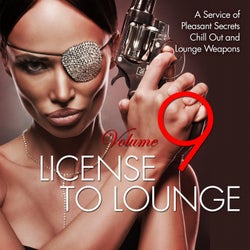 License to Lounge, Vol. 9 (A Service of Pleasant Secrets Chill out and Lounge Weapons)