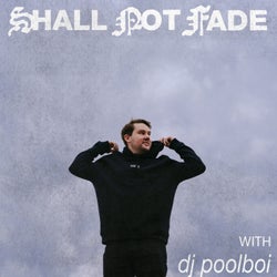 Shall Not Fade: dj poolboi (DJ Mix)