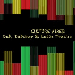 Culture Vibes: Dub, Dubstep & Latin Tracks