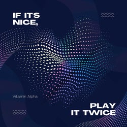 If It's Nice, Play It Twice