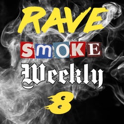 Rave Smoke Weekly 8