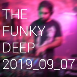 THE FUNKY DEEP RADIO SHOW 9-7-2019