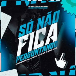 Não Fica Me Perguntando