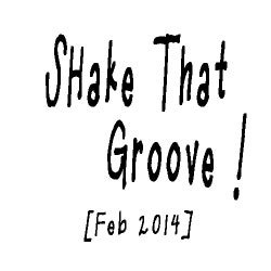 Shake That Groove ! [Feb 2014]