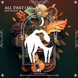 All That I Do
