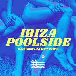 Ibiza Poolside Closing Party 2023
