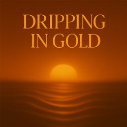 Dripping In Gold