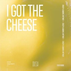 I Got The Cheese