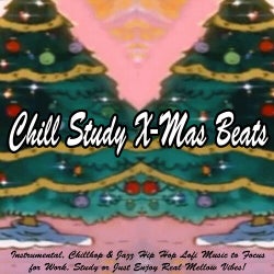 Chill Study X-Mas Beats (Instrumental, Chillhop & Jazz Hip Hop Lofi Beat Music to Focus for Work, Study or Just Enjoy Real Mellow Vibes!)
