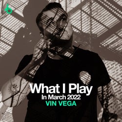 VIN VEGA What I Play In March 2022