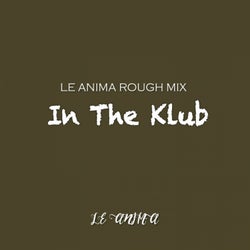 In The Klub (Le Anima Rough Mix)