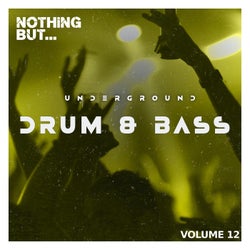 Nothing But... Underground Drum & Bass, Vol. 12