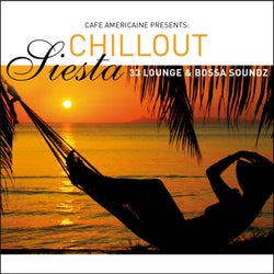 Cafe Americaine Presents Chillout Siesta - 33 Lounge & Bossa Soundz