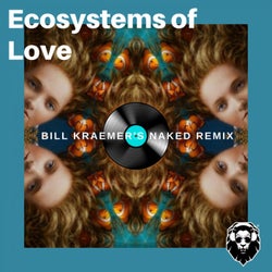 Ecosystems of Love (Bill Kraemer's Naked Remix)