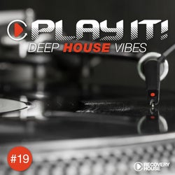 Play It! - Deep House Vibes Vol. 19