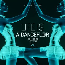 Life Is A Dancefloor, Vol. 1 (The House Edition)