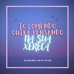 To Comendo Outra Pensando na Sua Xereca
