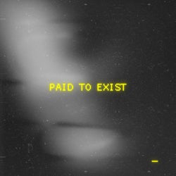 Paid To Exist