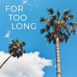 For Too Long