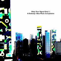 Obey Your Signal Only 2: A Dubstep / Bass Music Compilation