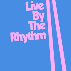 Live by the Rhythm