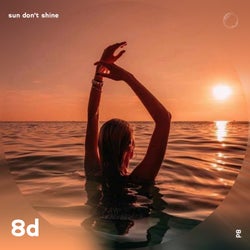 Sun Dont Shine - 8D Audio